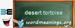 WordMeaning blackboard for desert tortoise